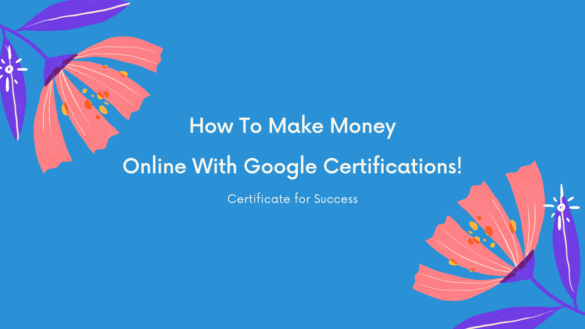 How To Make Money Online With Google Certifications!