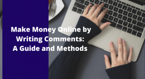 Make Money Online by Writing Comments: A Guide and Methods