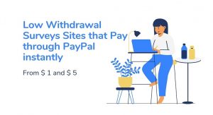 Low Withdrawal Surveys Sites that Pay through PayPal instantly: $ 1 to $ 5
