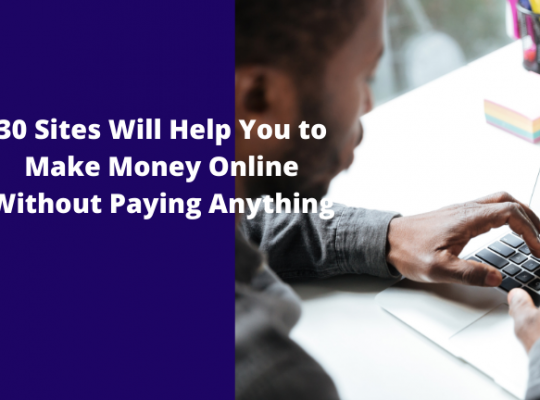 30 Sites Will Help You to Make Money Online Without Paying Anything